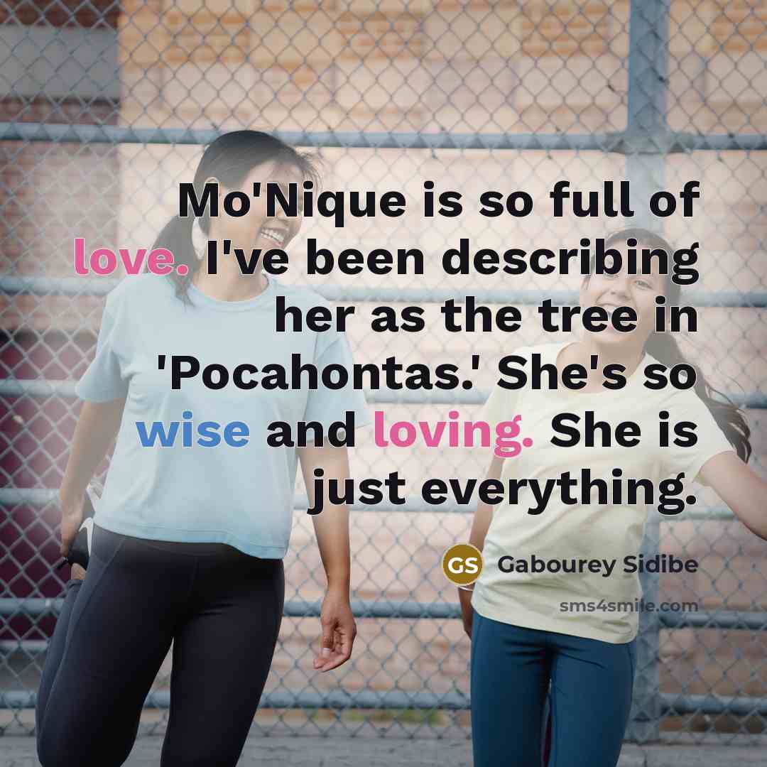 “Mo'Nique is so full of love. I've been describing her…” quote by Gabourey Sidibe