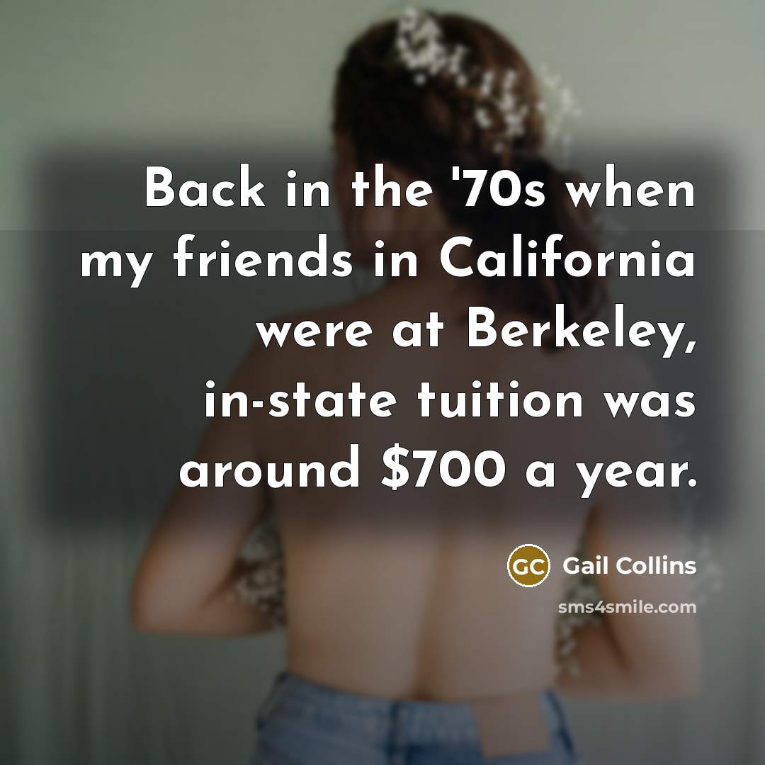 “Back in the '70s when my friends in California were…” quote by Gail Collins