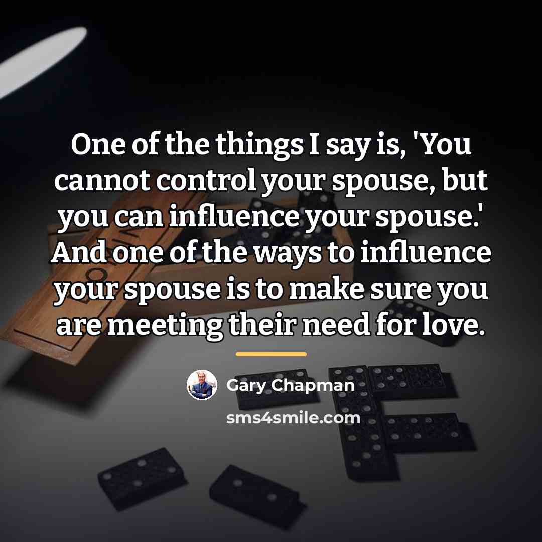 “One of the things I say is, 'You cannot control…” quote by Gary Chapman
