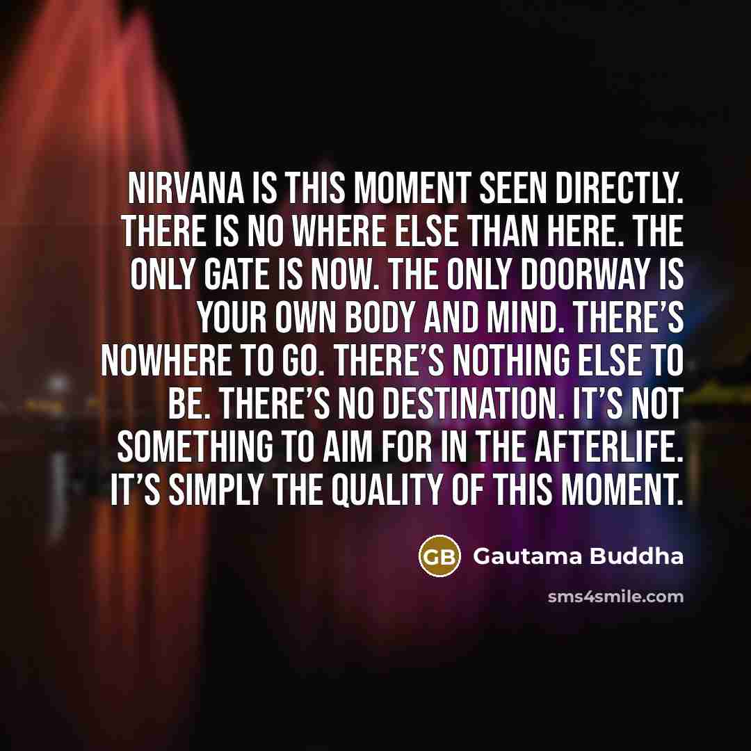 “Nirvana is this moment seen directly. There is no where…” quote by Gautama Buddha