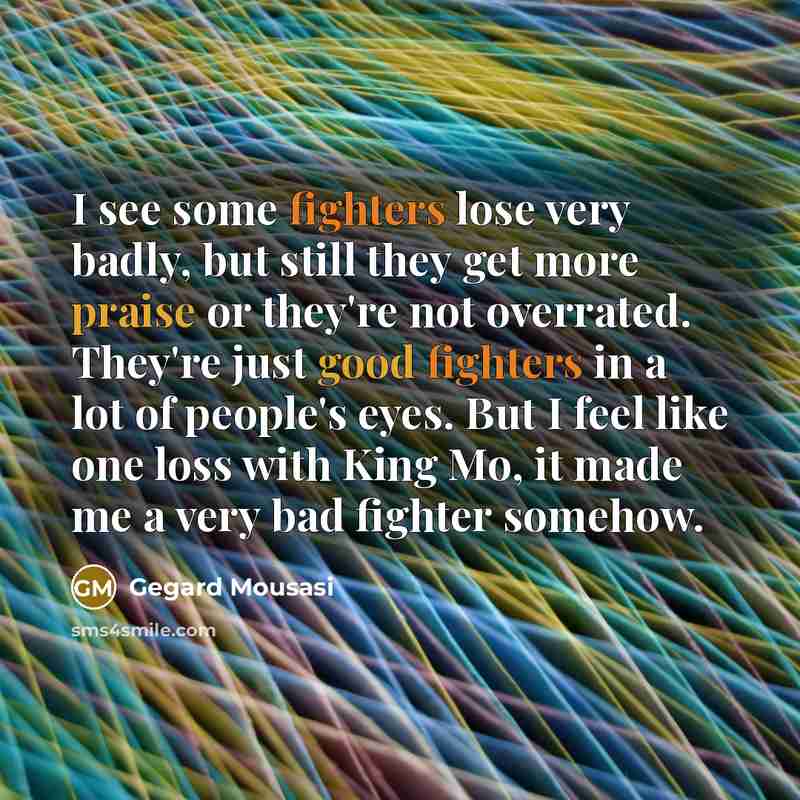 “I see some fighters lose very badly, but still they…” quote by Gegard Mousasi
