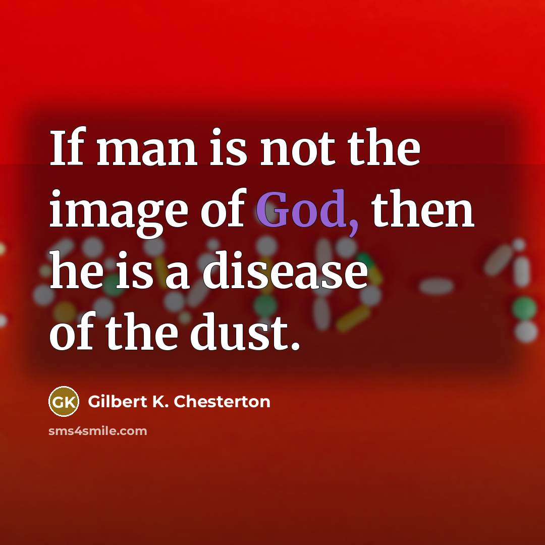 “If man is not the image of God, then he…” quote by Gilbert K. Chesterton