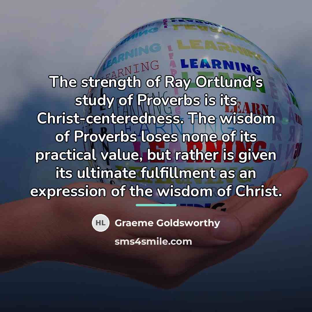“The strength of Ray Ortlund's study of Proverbs is its…” quote by Graeme Goldsworthy