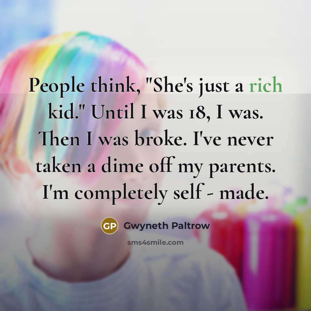 “People think, "She's just a rich kid." Until I was…” quote by Gwyneth Paltrow