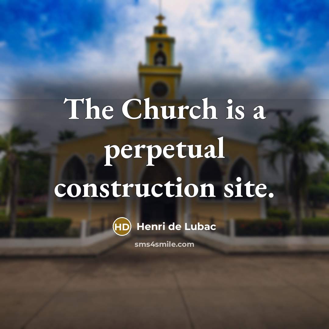 “The Church is a perpetual construction site.…” quote by Henri de Lubac