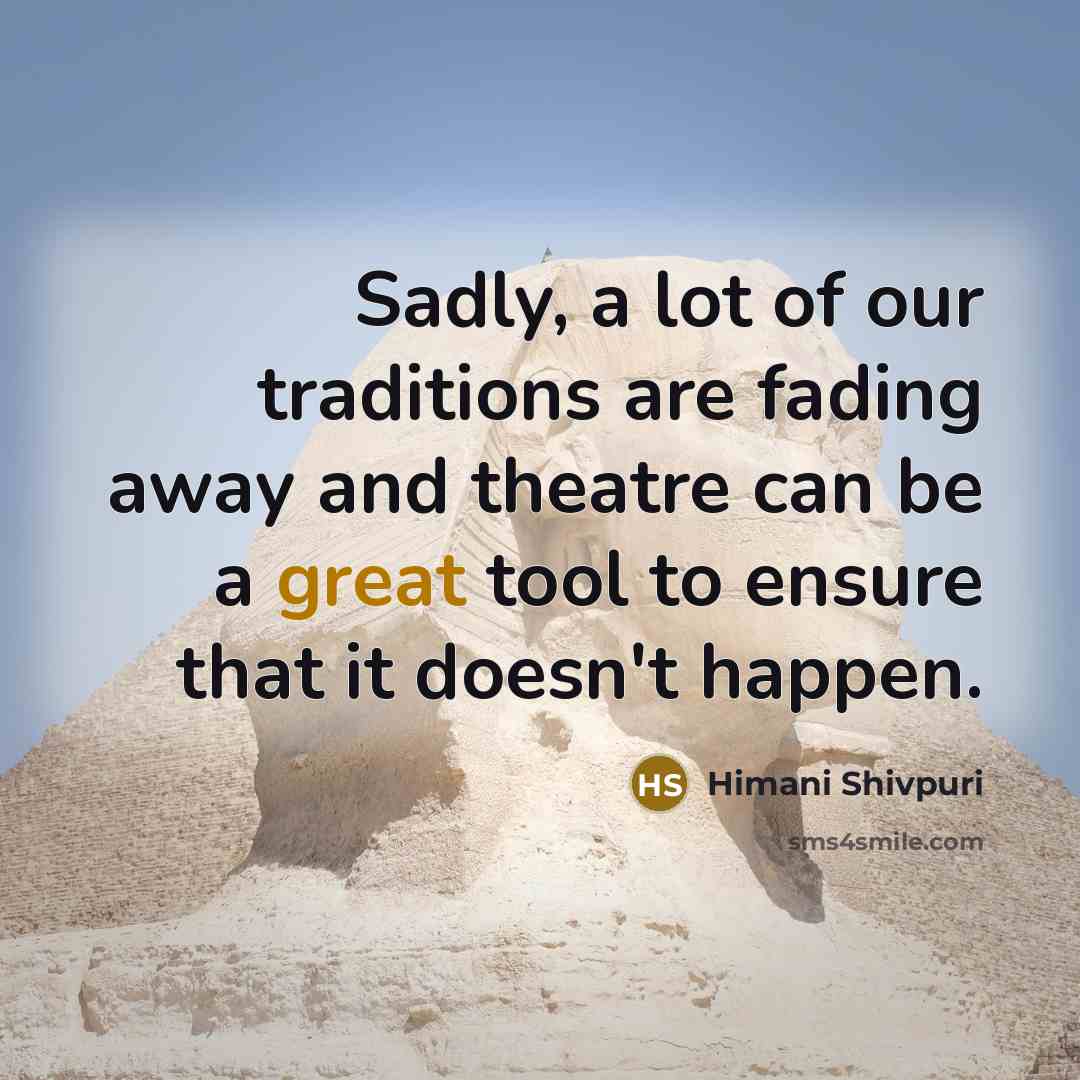 “Sadly, a lot of our traditions are fading away and…” quote by Himani Shivpuri