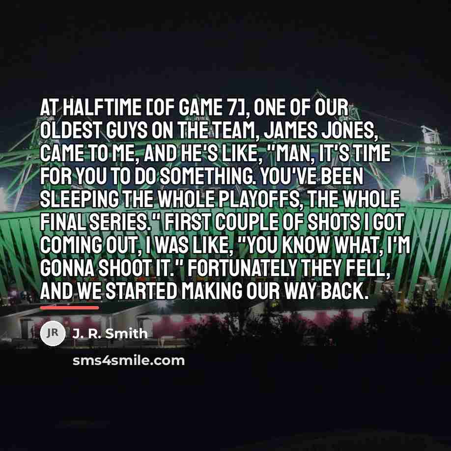 “At halftime [of Game 7], one of our oldest guys…” quote by J. R. Smith
