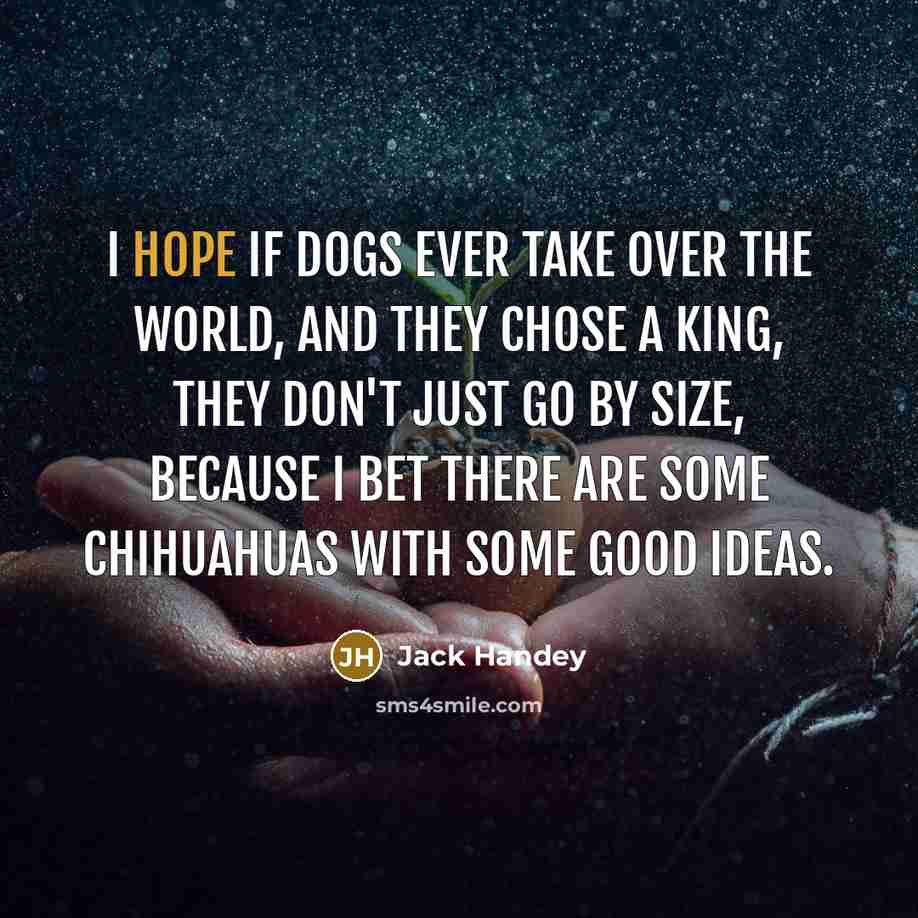 “I hope if dogs ever take over the world, and…” quote by Jack Handey