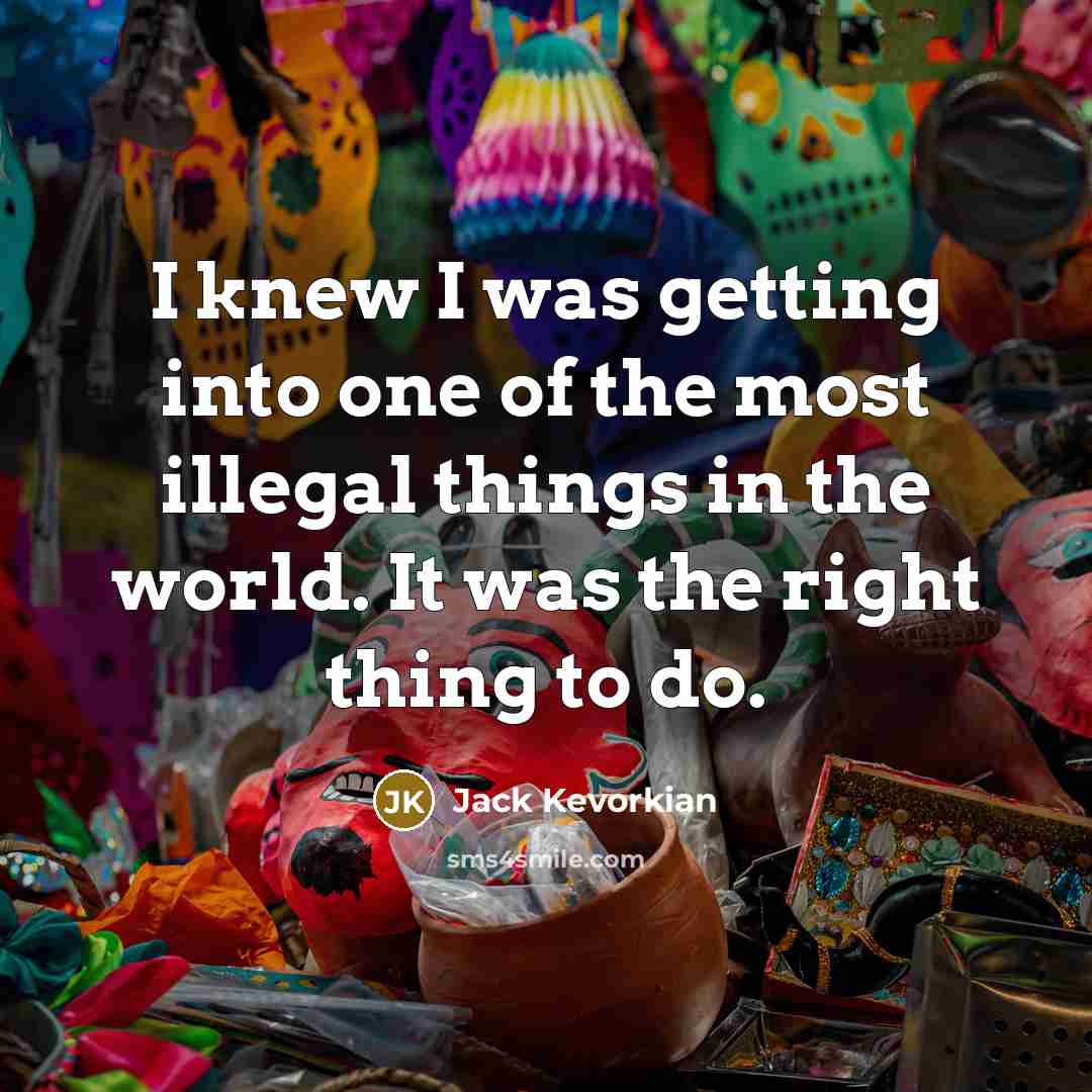 “I knew I was getting into one of the most…” quote by Jack Kevorkian