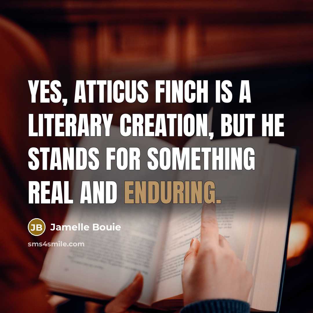 “Yes, Atticus Finch is a literary creation, but he stands…” quote by Jamelle Bouie