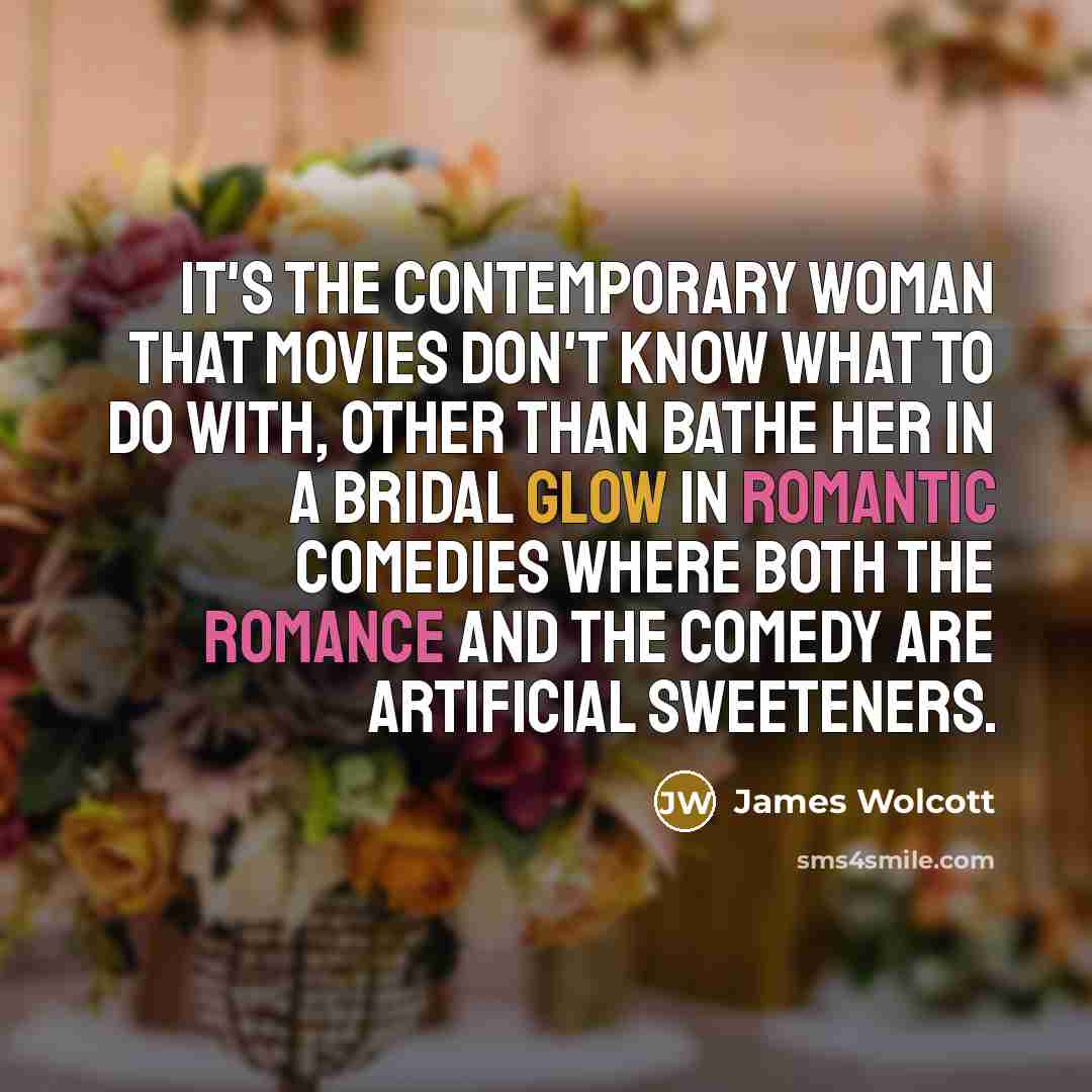 “It's the contemporary woman that movies don't know what to…” quote by James Wolcott