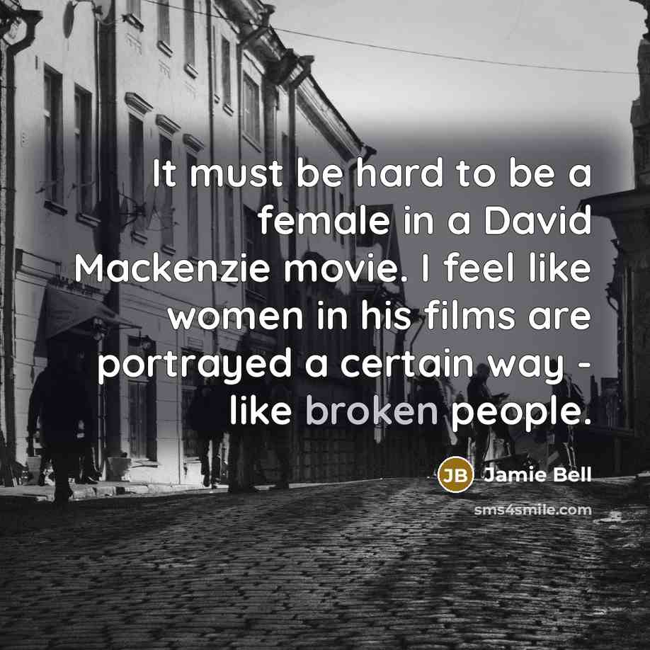 “It must be hard to be a female in a…” quote by Jamie Bell