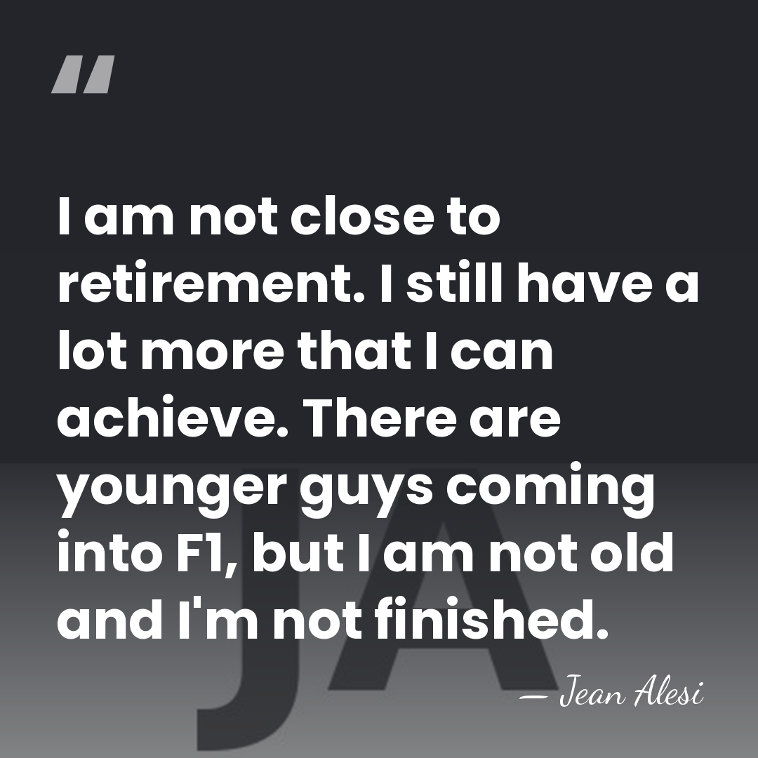 I am not close to retirement. I still have a lot more&hellip; - Jean Alesi