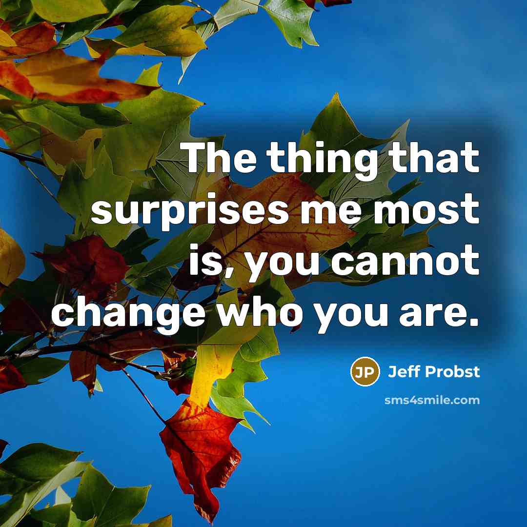 “The thing that surprises me most is, you cannot change…” quote by Jeff Probst