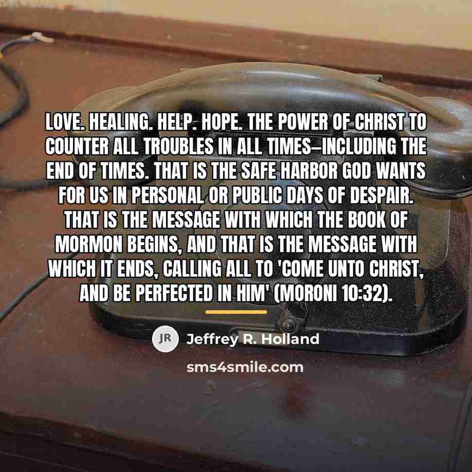 “Love. Healing. Help. Hope. The power of Christ to counter…” quote by Jeffrey R. Holland