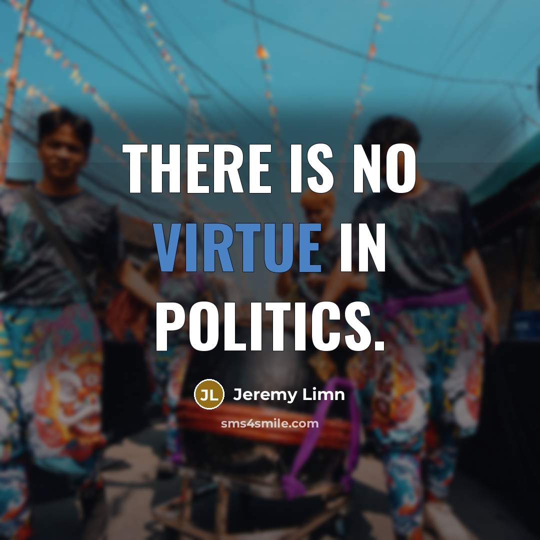 “There is no virtue in politics.…” quote by Jeremy Limn