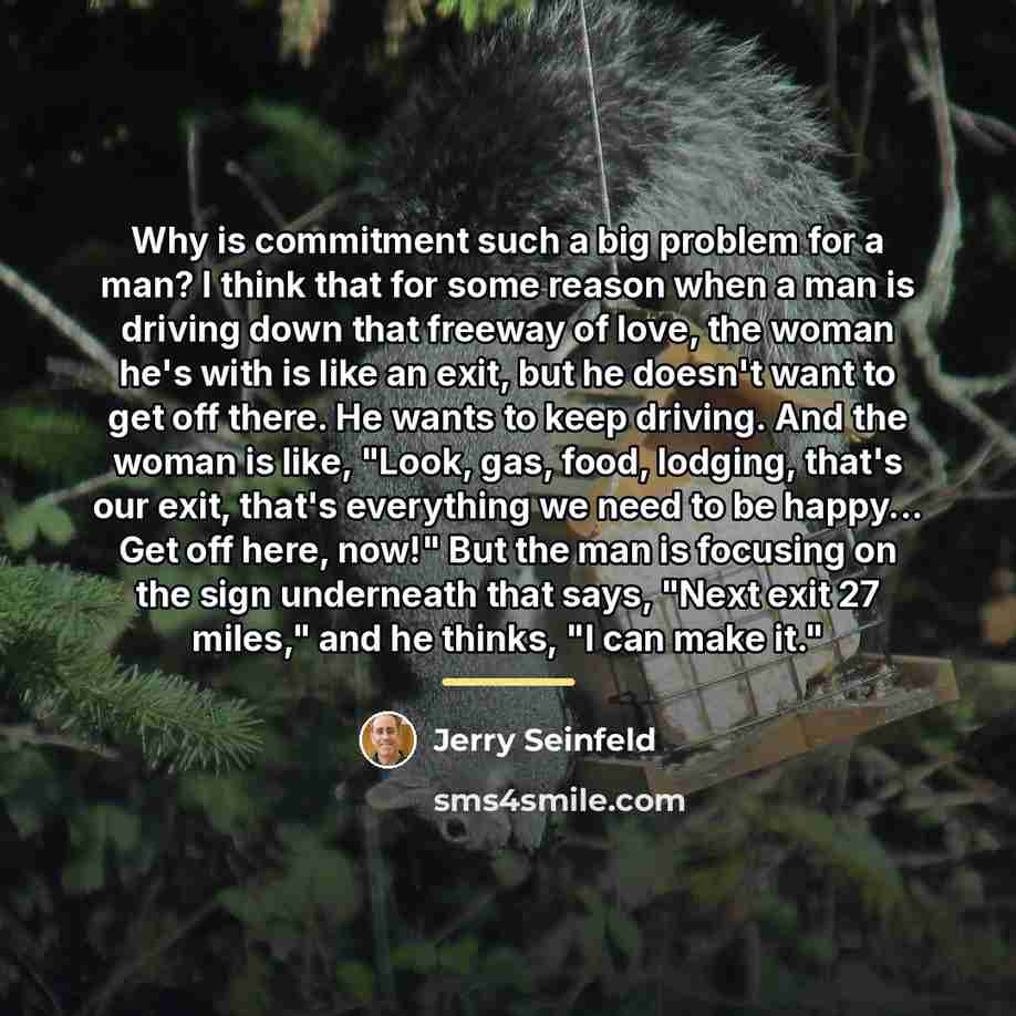 “Why is commitment such a big problem for a man?…” quote by Jerry Seinfeld