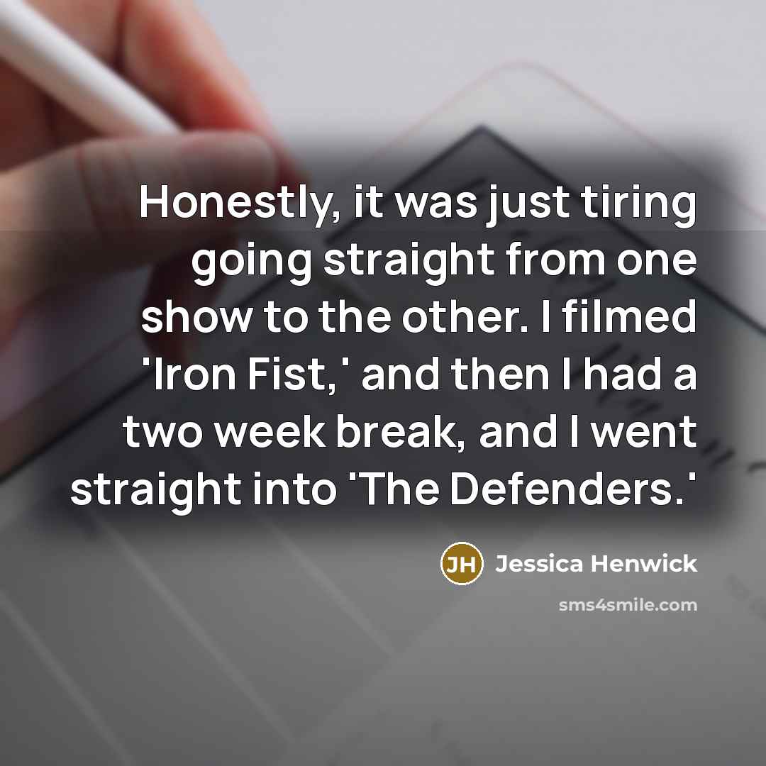 “Honestly, it was just tiring going straight from one show…” quote by Jessica Henwick