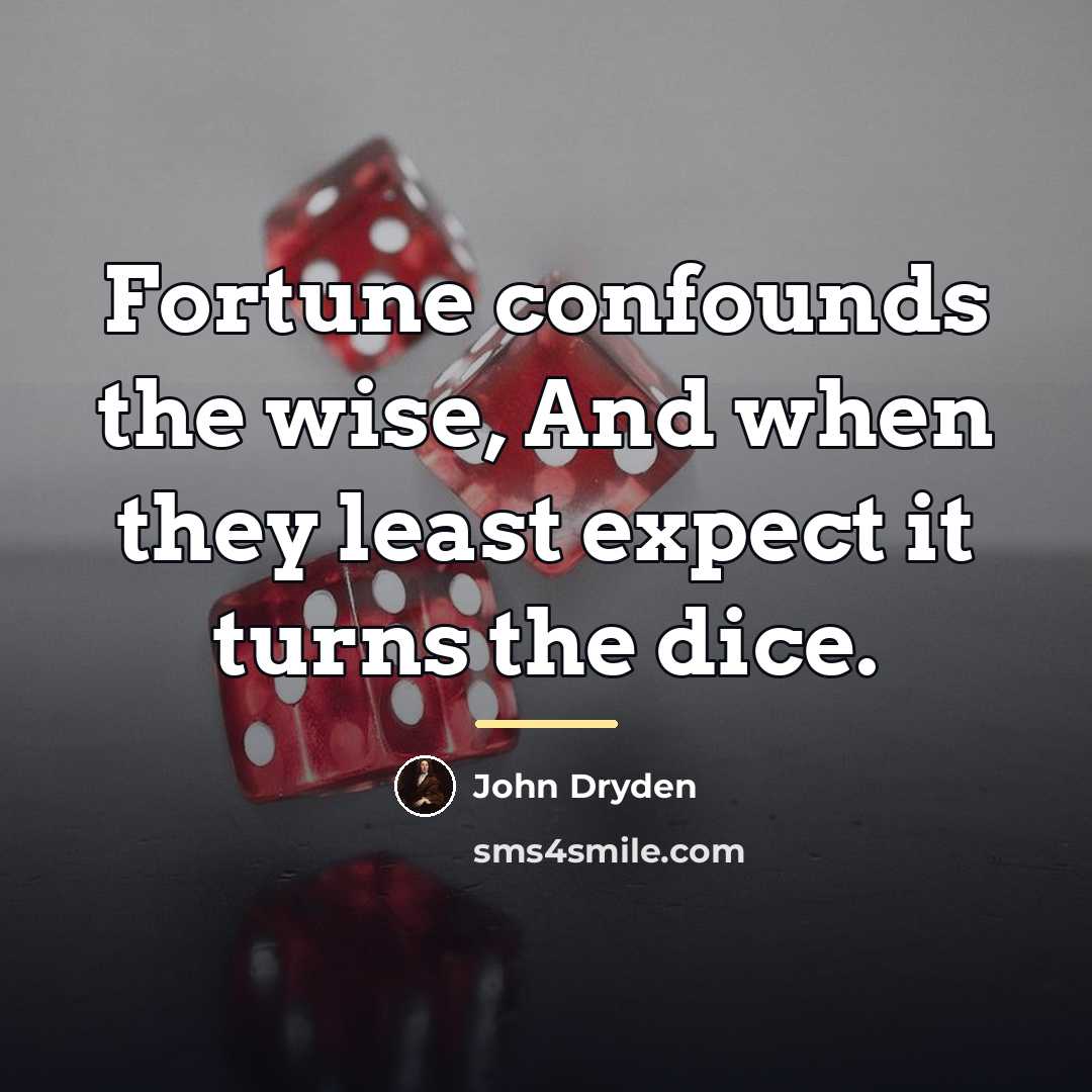 “Fortune confounds the wise, And when they least expect it…” quote by John Dryden