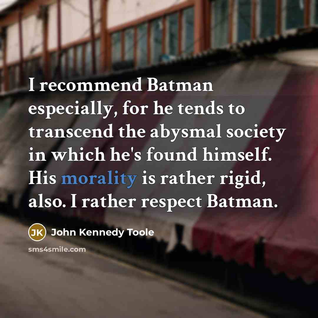 “I recommend Batman especially, for he tends to transcend the…” quote by John Kennedy Toole