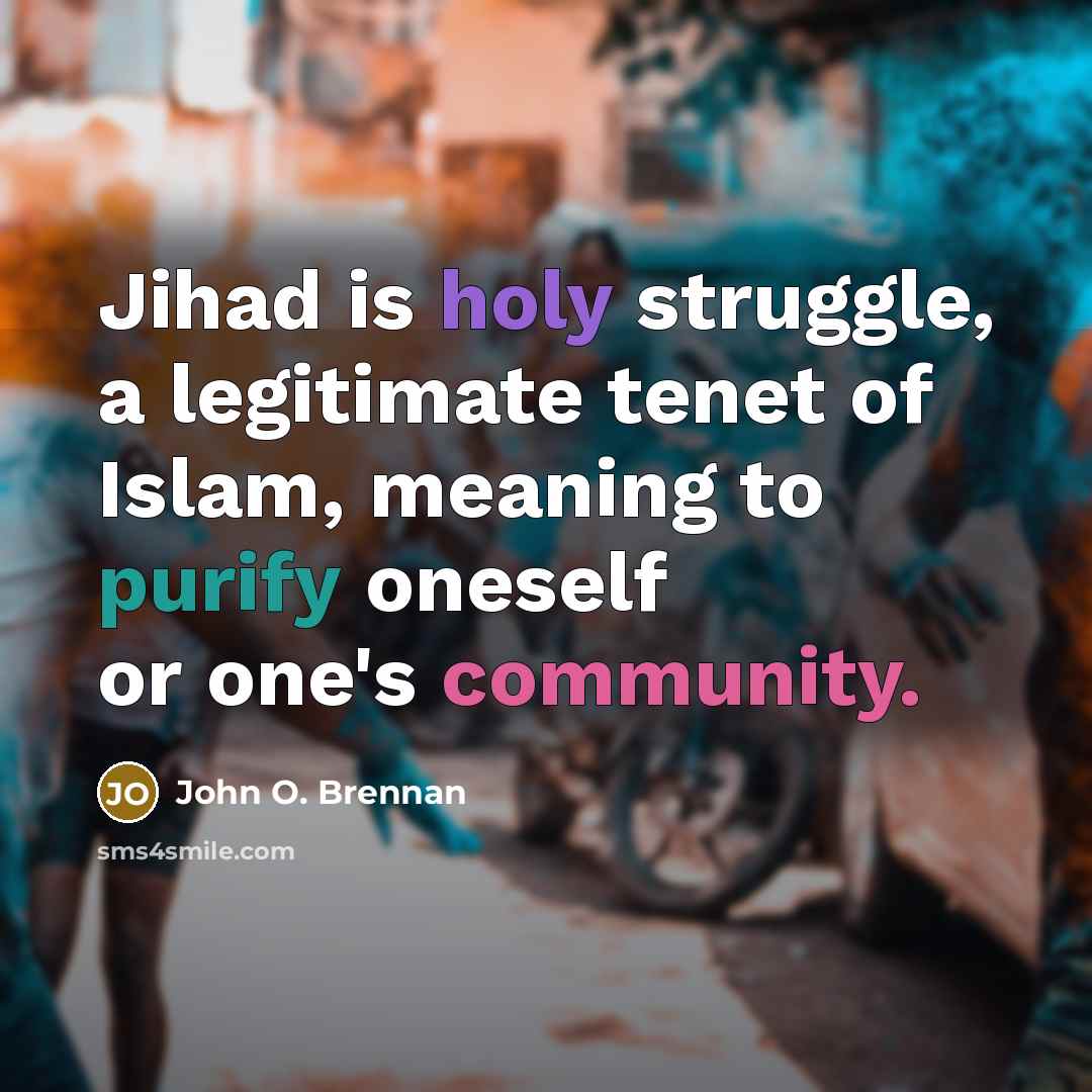 “Jihad is holy struggle, a legitimate tenet of Islam, meaning…” quote by John O. Brennan