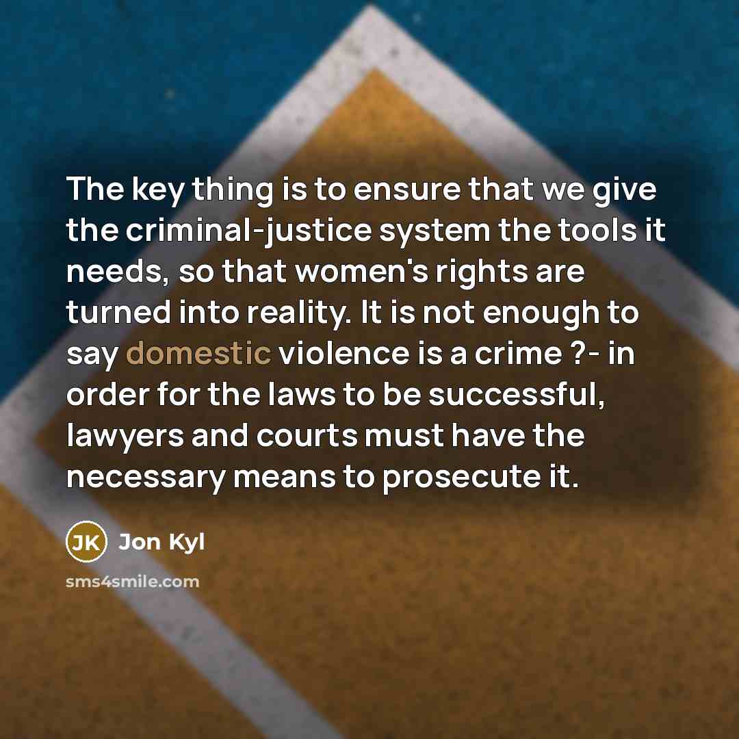 “The key thing is to ensure that we give the…” quote by Jon Kyl