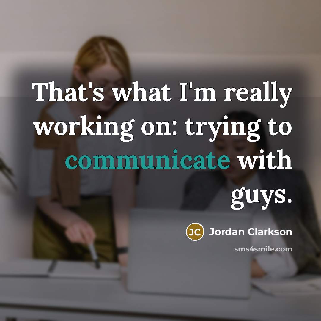 “That's what I'm really working on: trying to communicate with…” quote by Jordan Clarkson