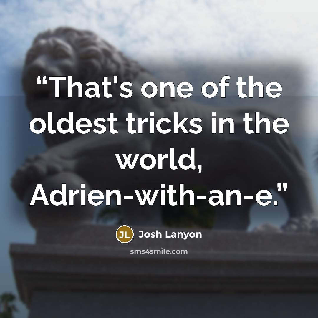 “That's one of the oldest tricks in the world, Adrien-with-an-e.” quote by Josh Lanyon