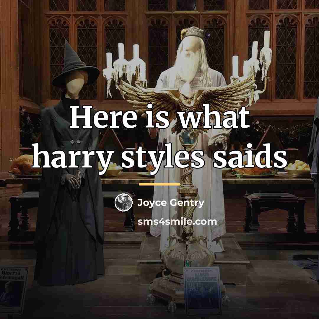 “Here is what harry styles saids…” quote by Joyce Gentry