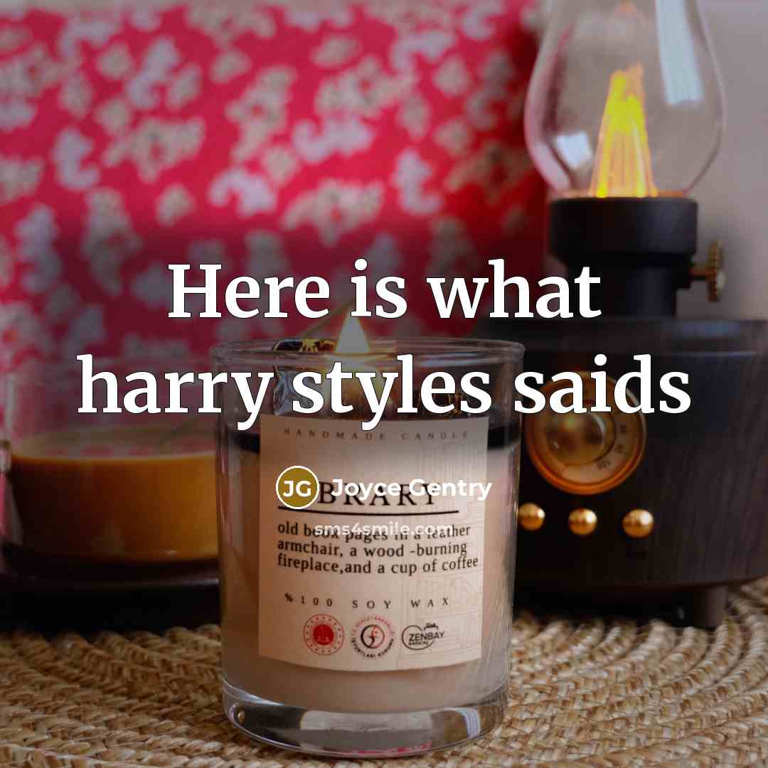 “Here is what harry styles saids” quote by Joyce Gentry