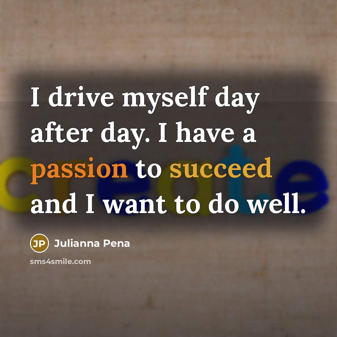 “I drive myself day after day. I have a passion…” quote by Julianna Pena