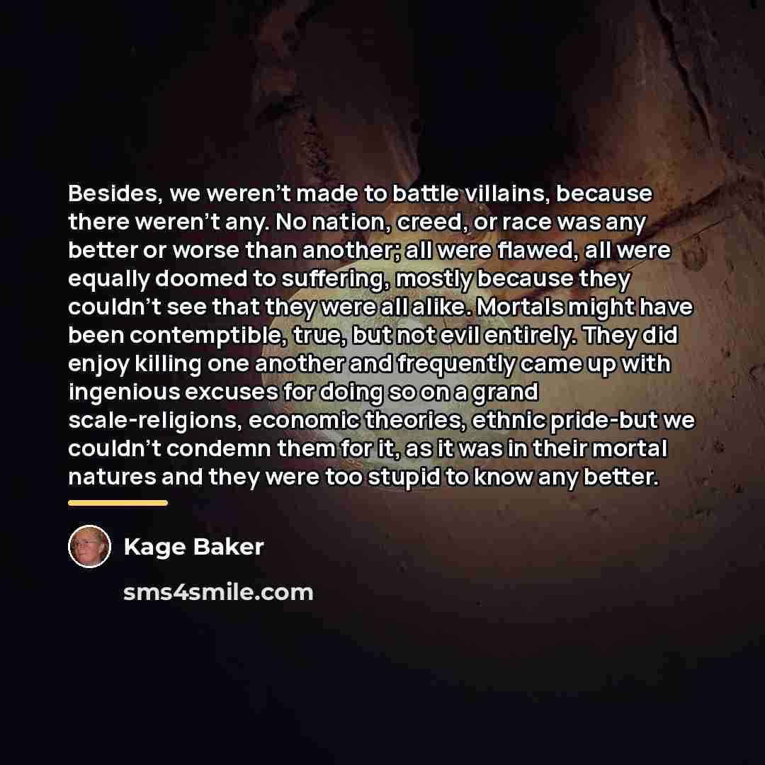 “Besides, we weren't made to battle villains, because there weren't…” quote by Kage Baker