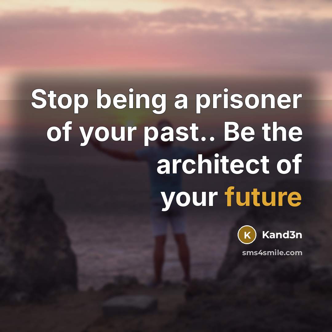 “Stop being a prisoner of your past.. Be the architect…” quote by Kand3n