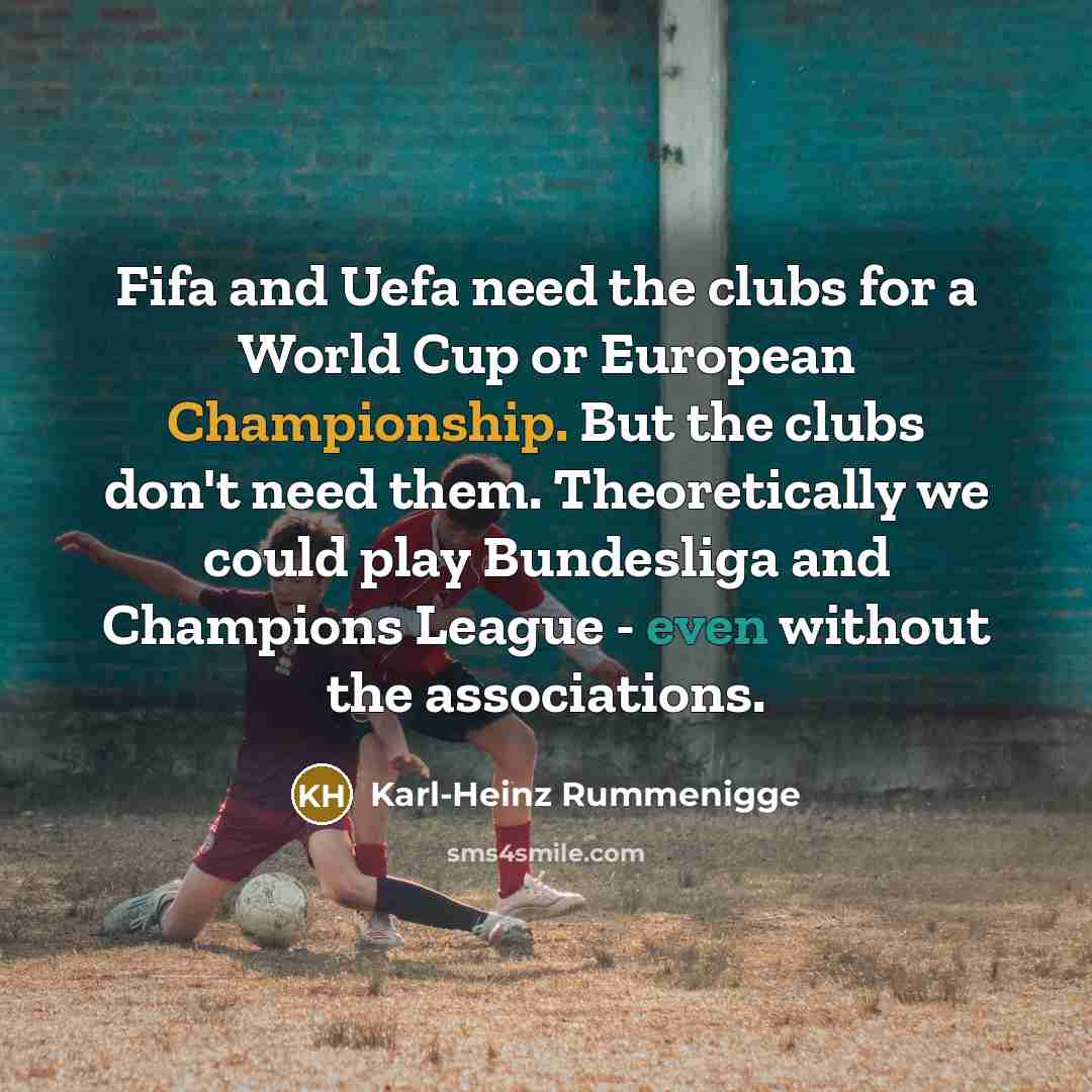 “Fifa and Uefa need the clubs for a World Cup…” quote by Karl-Heinz Rummenigge