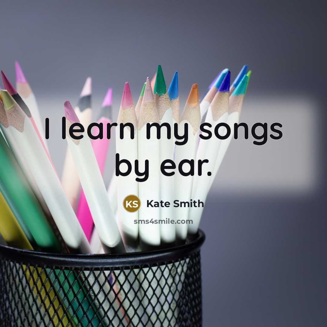 “I learn my songs by ear.…” quote by Kate Smith