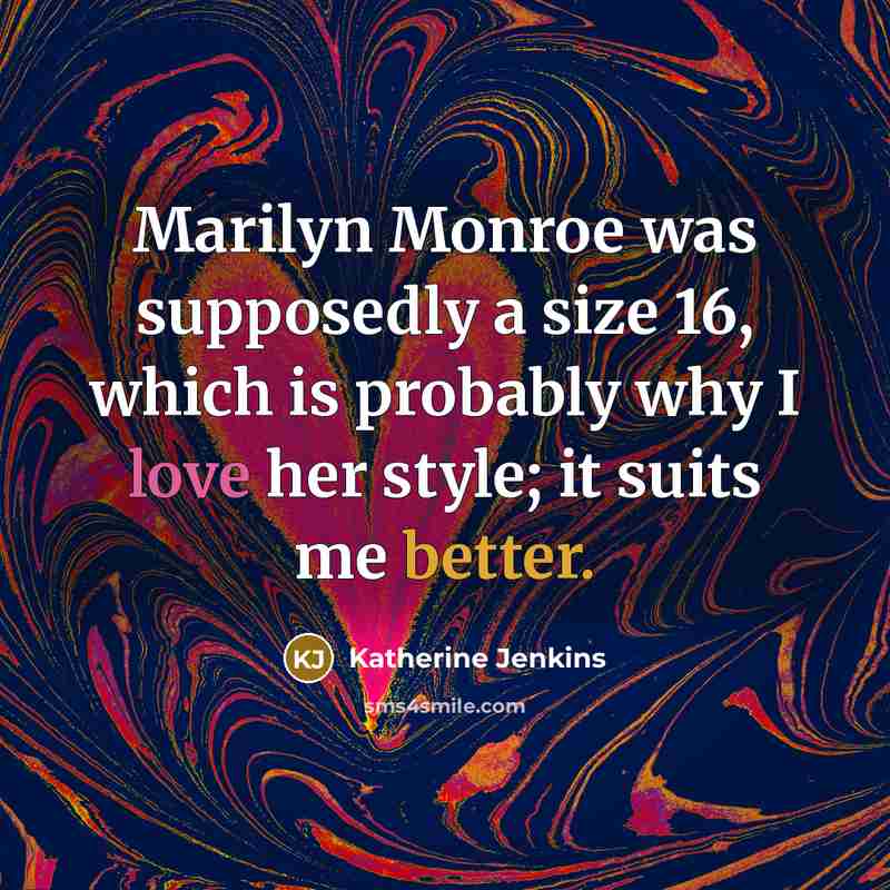 “Marilyn Monroe was supposedly a size 16, which is probably…” quote by Katherine Jenkins