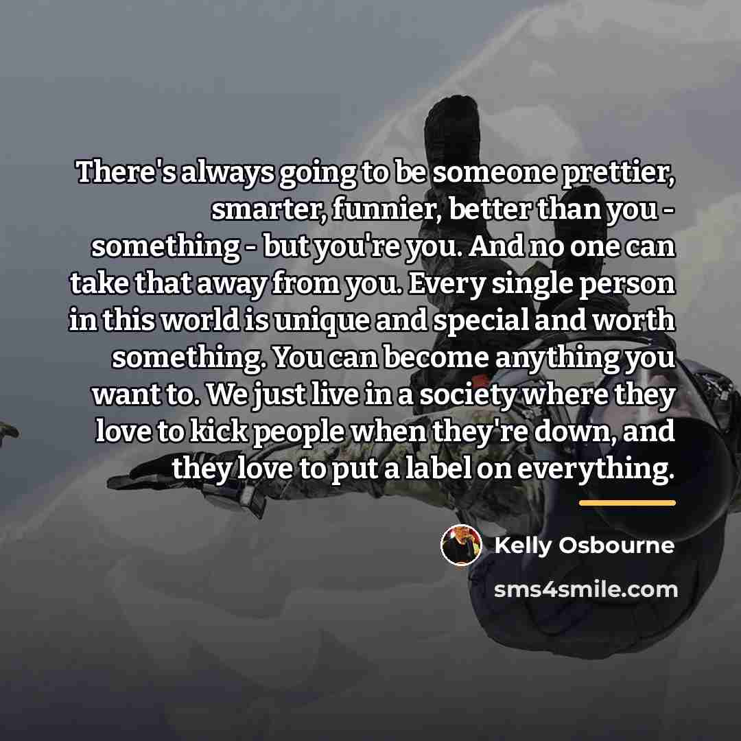 “There's always going to be someone prettier, smarter, funnier, better…” quote by Kelly Osbourne