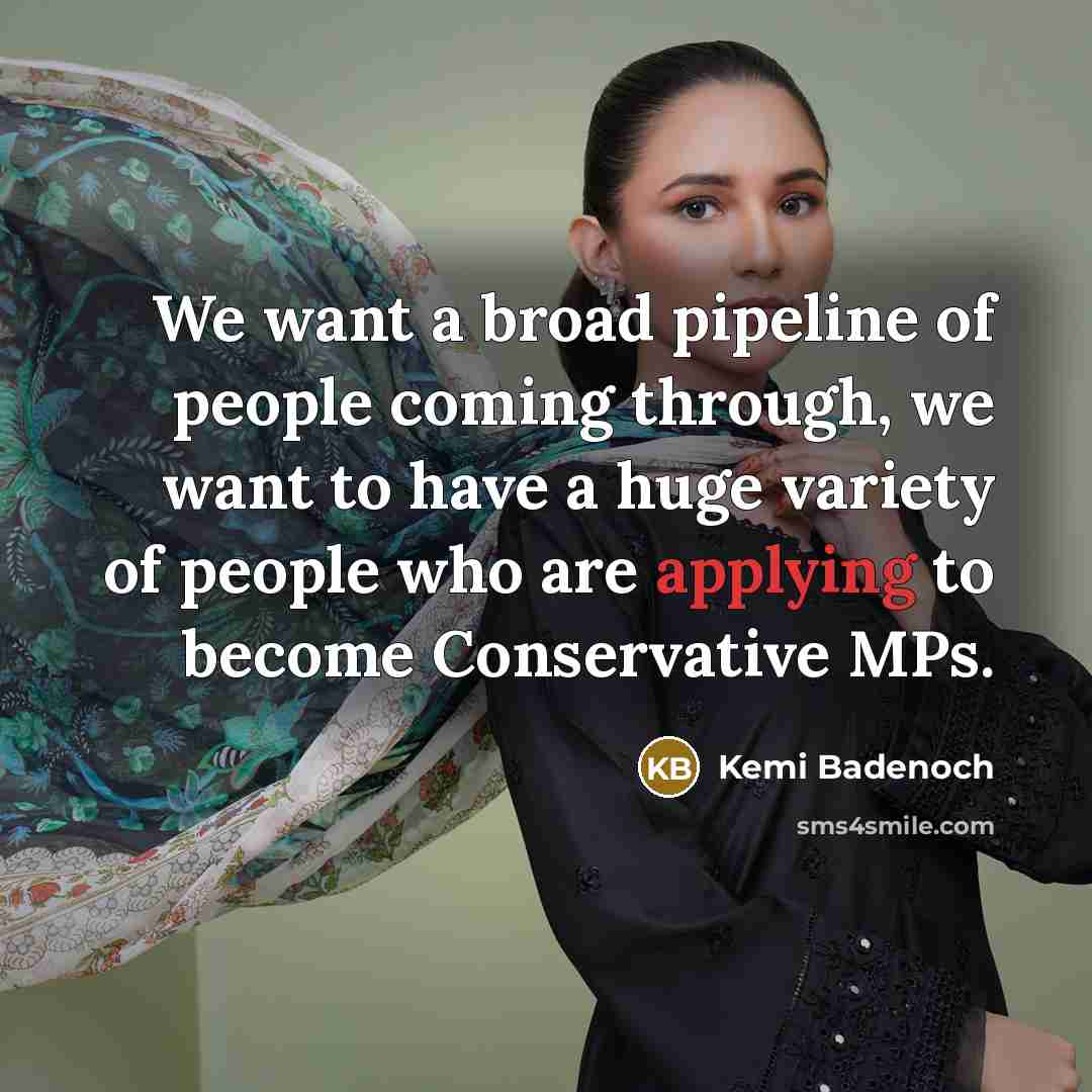 “We want a broad pipeline of people coming through, we…” quote by Kemi Badenoch