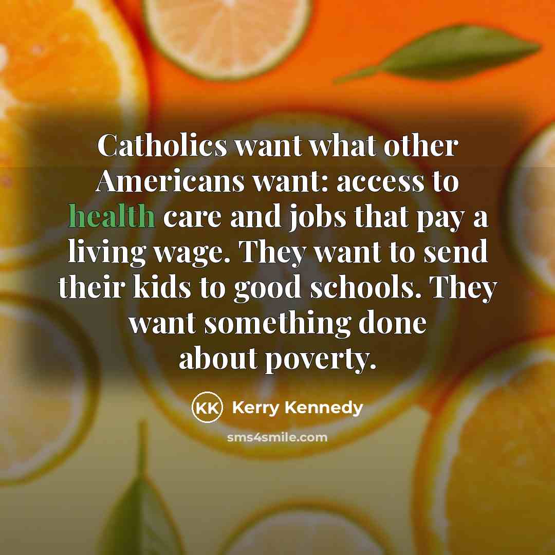 “Catholics want what other Americans want: access to health care…” quote by Kerry Kennedy