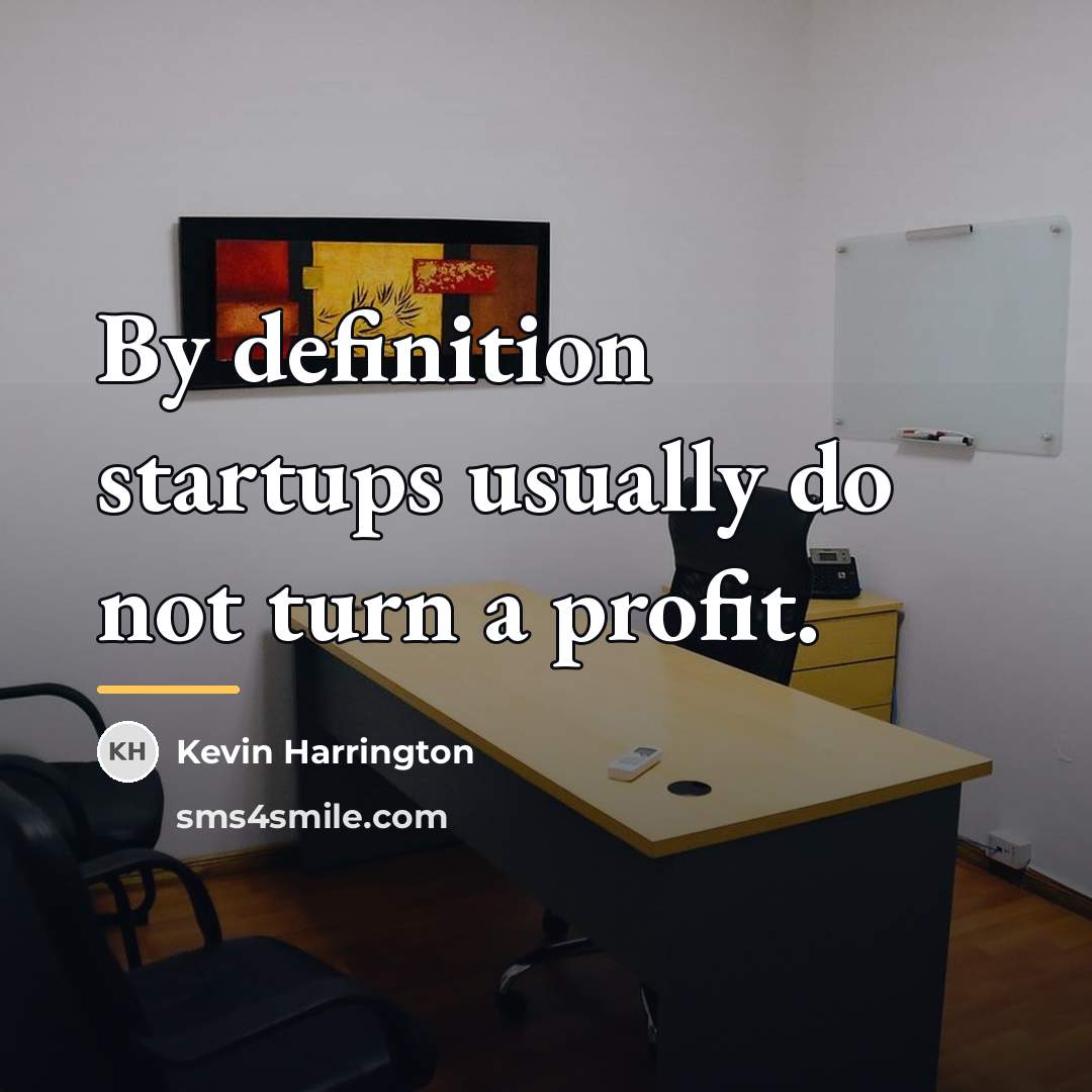 “By definition startups usually do not turn a profit.…” quote by Kevin Harrington