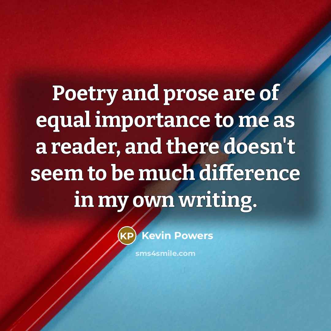 “Poetry and prose are of equal importance to me as…” quote by Kevin Powers