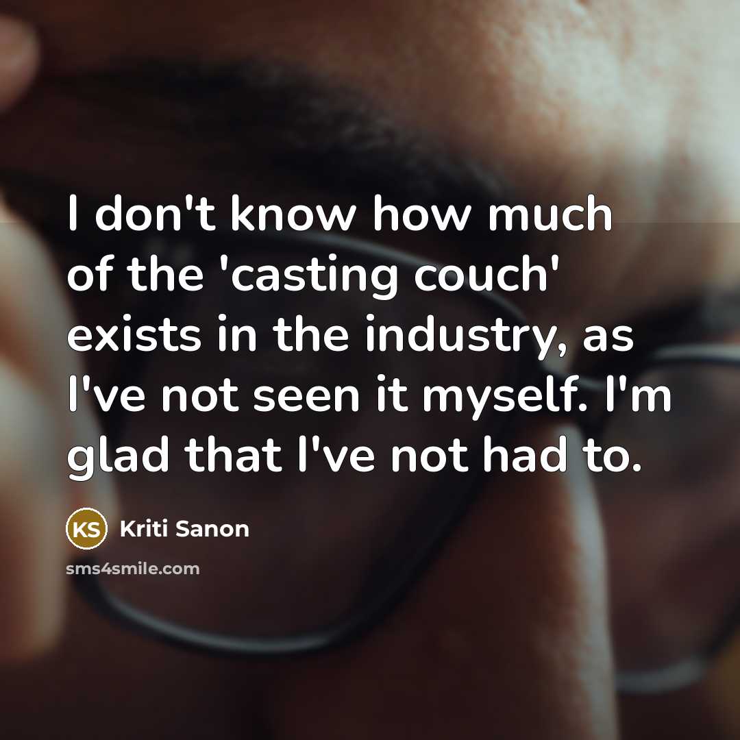 “I don't know how much of the 'casting couch' exists…” quote by Kriti Sanon