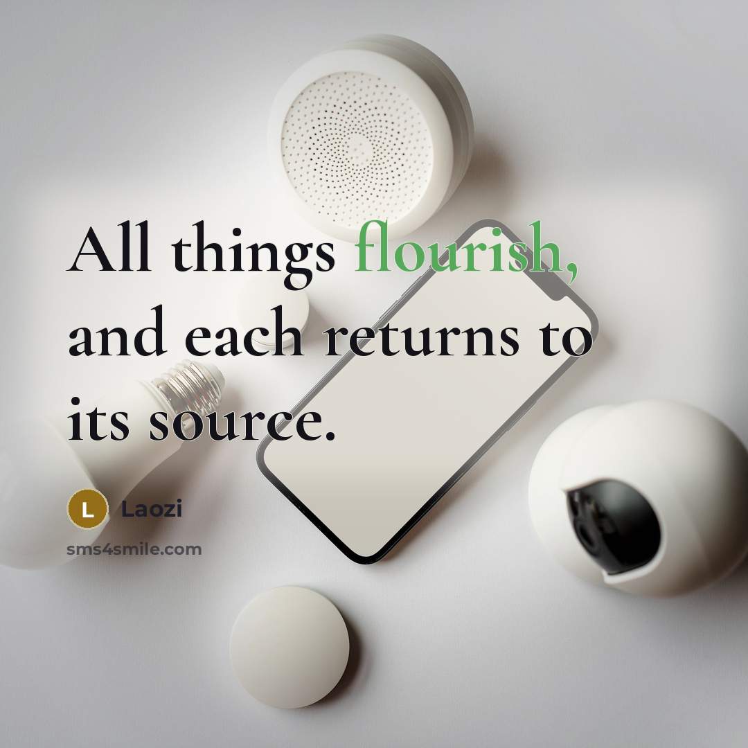 “All things flourish, and each returns to its source.…” quote by Laozi