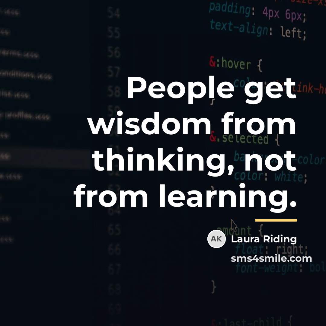 “People get wisdom from thinking, not from learning.…” quote by Laura Riding