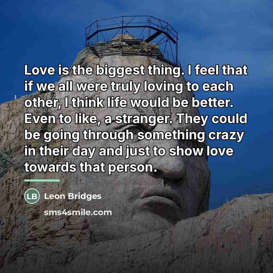 “Love is the biggest thing. I feel that if we…” quote by Leon Bridges