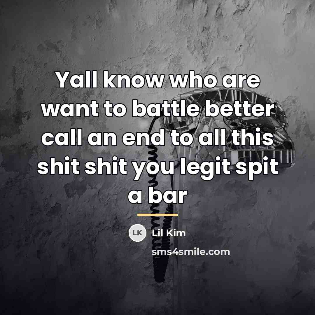 “Yall know who are want to battle better call an…” quote by Lil Kim