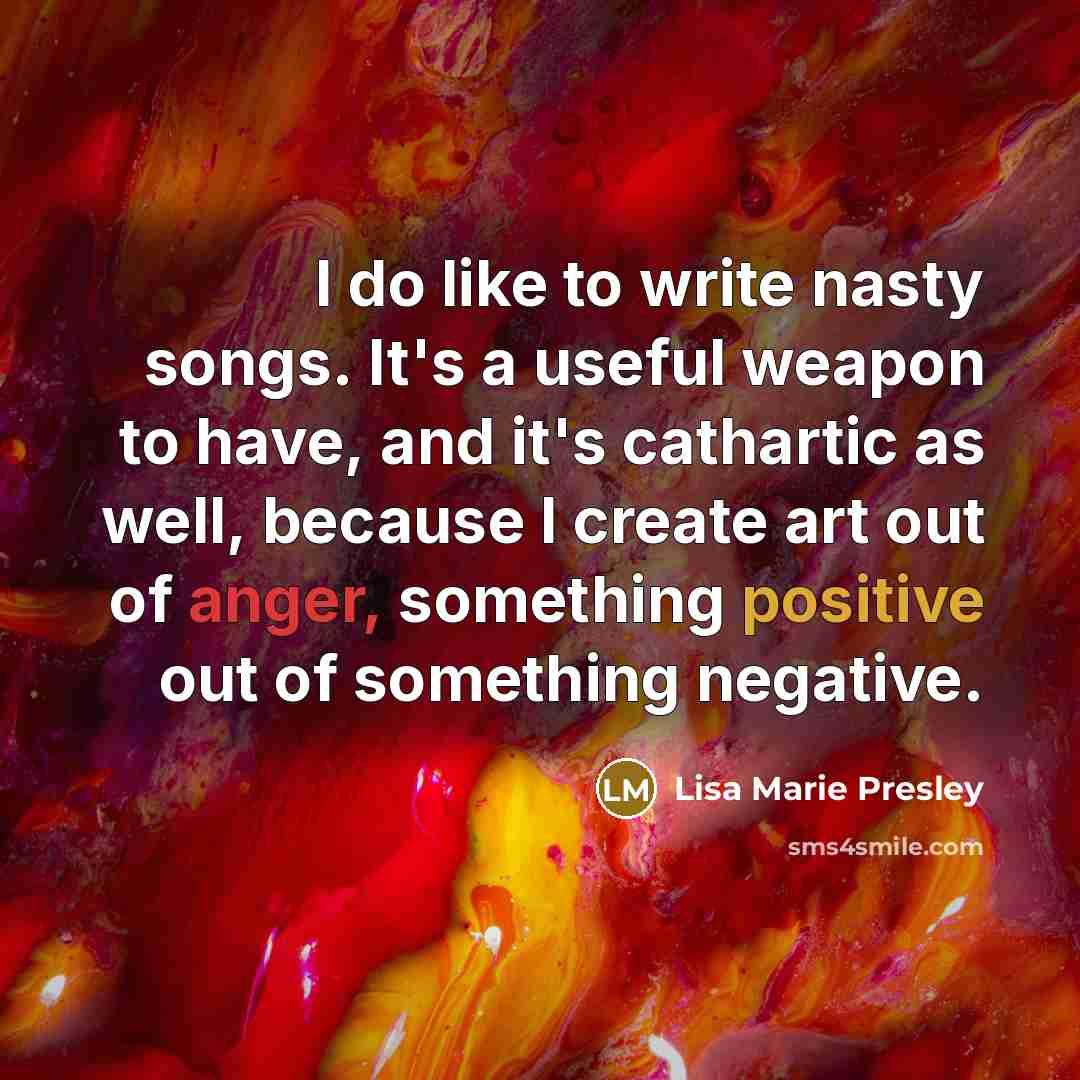 “I do like to write nasty songs. It's a useful…” quote by Lisa Marie Presley