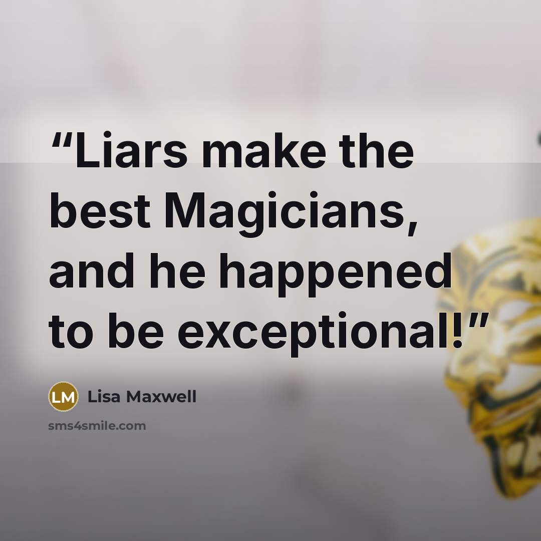 “Liars make the best Magicians, and he happened to be exceptional!” quote by Lisa Maxwell
