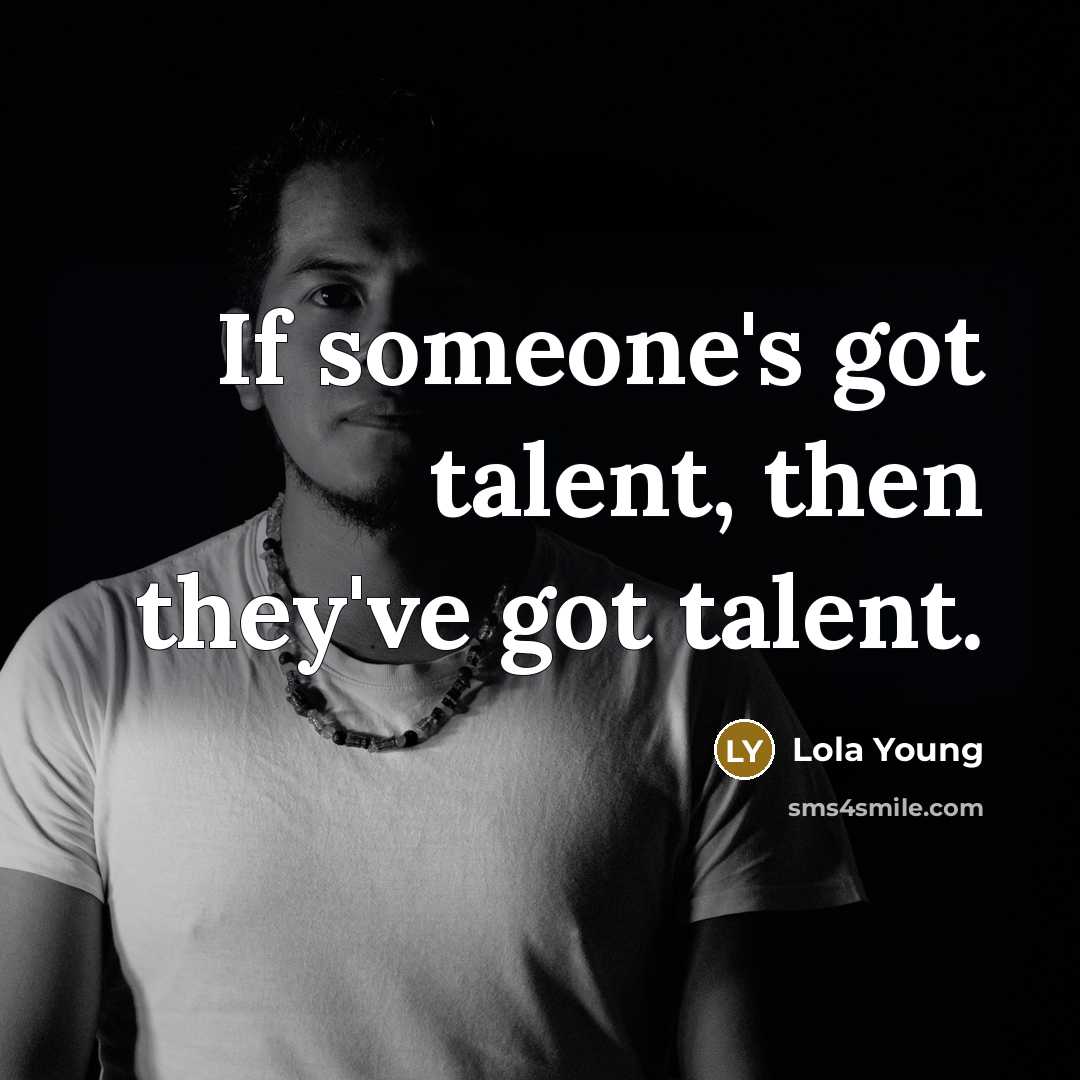 “If someone's got talent, then they've got talent.…” quote by Lola Young