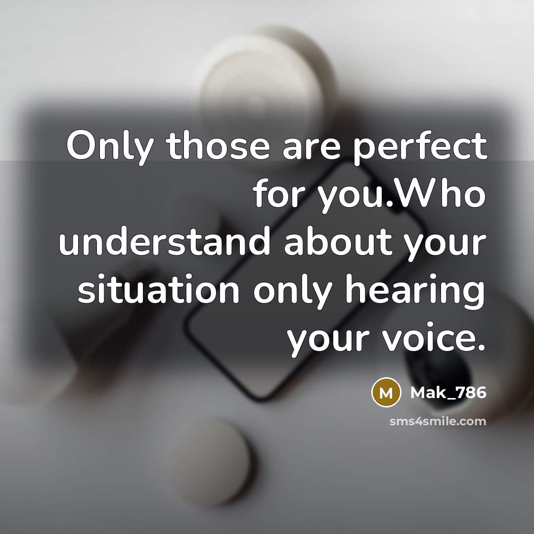 “Only those are perfect for you.Who understand about your situation…” quote by Mak_786